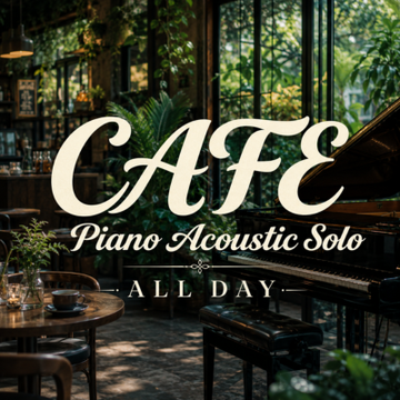 CAFE - Piano Acoustic Solo - ALL DAY