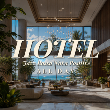 HOTEL - Lobby - Bossa Nova Positive - ALL DAY