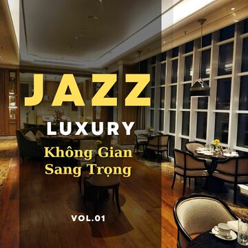 Jazz Thư Giãn Luxury Không Gian Sang Trọng Vol.01