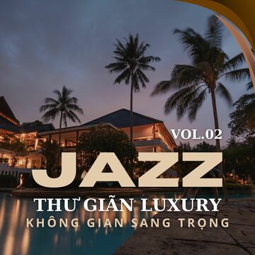 Jazz Thư Giãn Luxury Không Gian Sang Trọng Vol.02