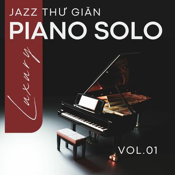 Jazz Thư Giãn Piano Solo Luxury Vol.01