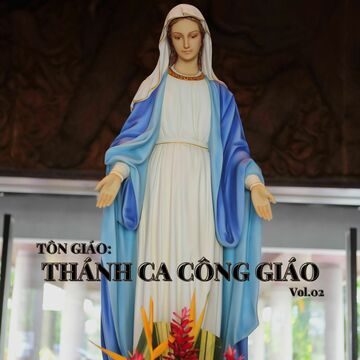 Tôn Giáo: Thánh Ca Công Giáo Vol.02