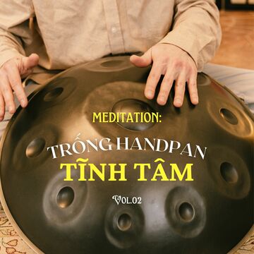 Meditation: Trống Handpan Tĩnh Tâm Vol.02