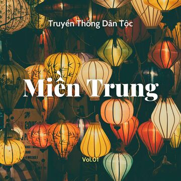 Truyền Thống Dân Tộc Miền Trung Vol.01