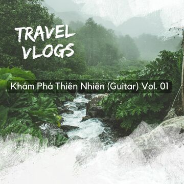 Travel Vlogs: Khám Phá Thiên Nhiên (Guitar) Vol. 01