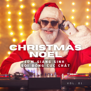 Christmas Noel: EDM Giáng Sinh Sôi Động Cực Chất Vol 01