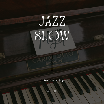 Jazz Slow Chậm Nhẹ Nhàng Vol. 03