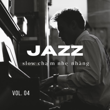 Jazz Slow Chậm Nhẹ Nhàng Vol. 04