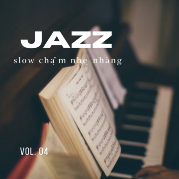 Jazz Slow Chậm Nhẹ Nhàng Vol. 04.