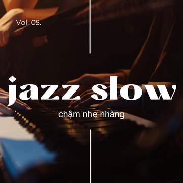 Jazz Slow Chậm Nhẹ Nhàng Vol. 05.
