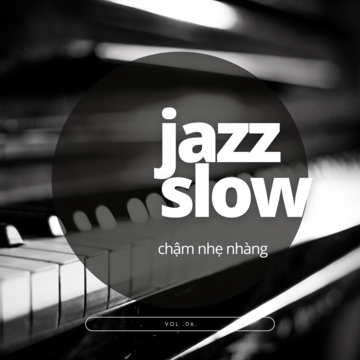 Jazz Slow Chậm Nhẹ Nhàng Vol. 06.