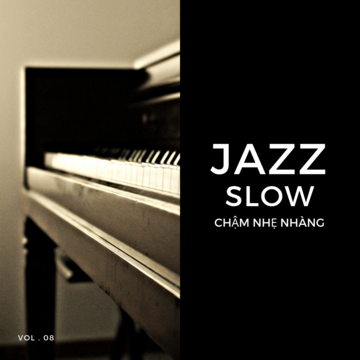 Jazz Slow Chậm Nhẹ Nhàng Vol. 08