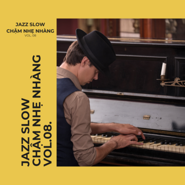 Jazz Slow Chậm Nhẹ Nhàng Vol. 08.