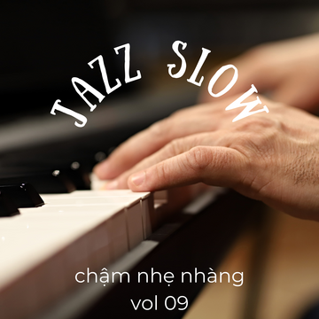 Jazz Slow Chậm Nhẹ Nhàng Vol. 09