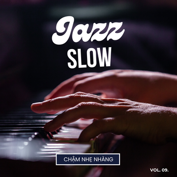 Jazz Slow Chậm Nhẹ Nhàng Vol. 09.