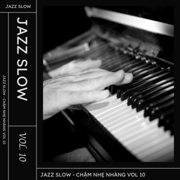 Jazz Slow Chậm Nhẹ Nhàng Vol. 10