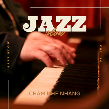 Jazz Slow Chậm Nhẹ Nhàng Vol. 10.