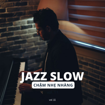 Jazz Slow Chậm Nhẹ Nhàng Vol. 11.