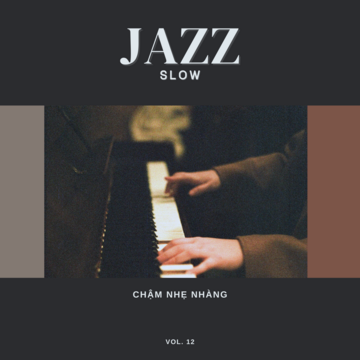 Jazz Slow Chậm Nhẹ Nhàng Vol. 12