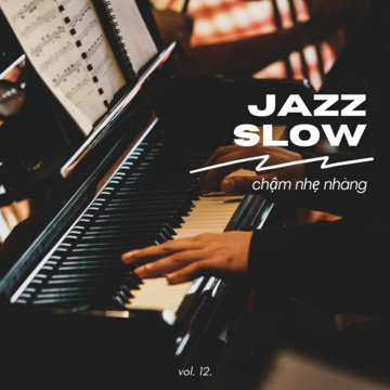 Jazz Slow Chậm Nhẹ Nhàng Vol. 12.