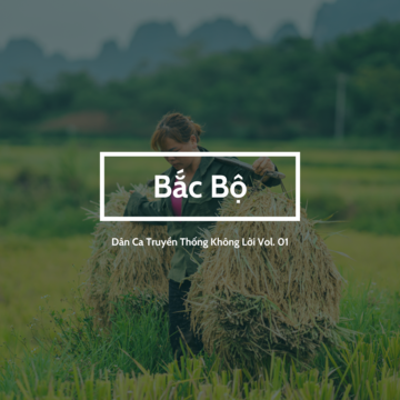 Bắc Bộ - Dân Ca Truyền Thống Không Lời Vol. 01