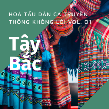 Tây Bắc - Hoà Tấu Dân Ca Truyền Thống Không Lời Vol. 01