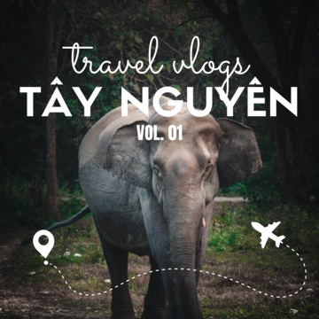 Travel Vlogs: Du Lịch Tây Nguyên Việt Nam Vol. 01