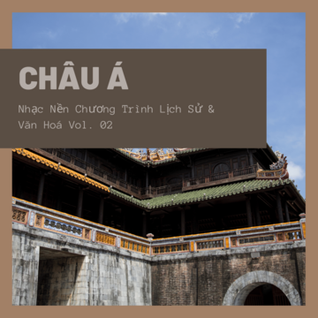 Châu Á - Nhạc Nền Chương Trình Lịch Sử & Văn Hoá Vol. 02
