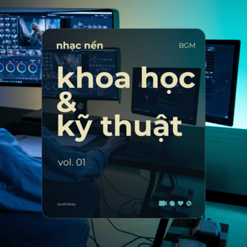 Khoa Học & Kỹ Thuật: Nhạc Nền BGM Vol. 01