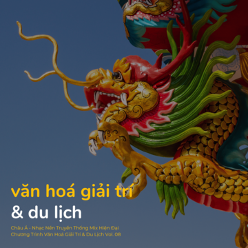 Châu Á - Nhạc Nền Truyền Thống Mix Hiện Đại Chương Trình Văn Hoá Giải Trí & Du Lịch Vol. 08