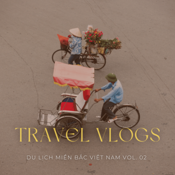 Travel Vlogs: Du Lịch Miền Bắc Việt Nam Vol. 02 (Dân Ca)