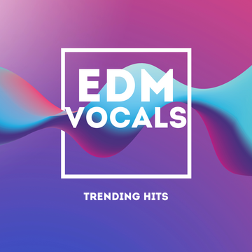 EDM Vocals - Trending Hits