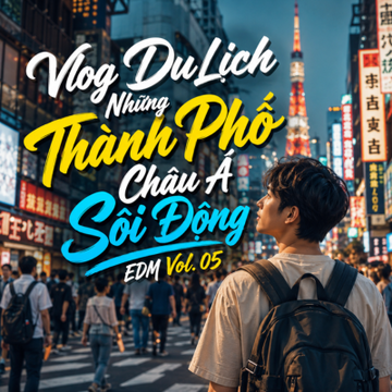Vlog Du Lịch - Những Thành Phố Châu Á Sôi Động - EDM (Vol. 05)