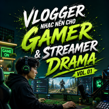 Vlogger: Nhạc Nền Cho Gamer & Streamer Vol. 01